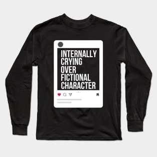 Internally crying over fictional character Long Sleeve T-Shirt